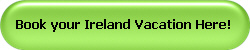 Book your Ireland Vacation Here!